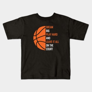 Dream Big, Play Hard And Leave It All On The Court, Play Basketball Kids T-Shirt